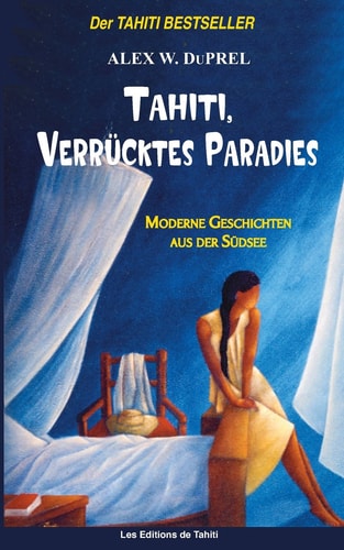 Tahiti, verrücktes Paradies Moderne Geschichten der Südsee