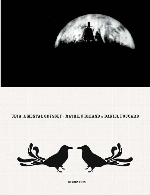 Ubïq, a Mental Odyssey: By Mathieu Briand & Daniel Foucard