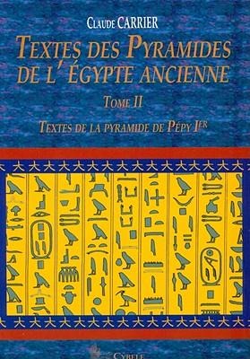Textes Des Pyramides de l'Égypte Ancienne, Tome II: Textes de la Pyramide de Pépy Ier