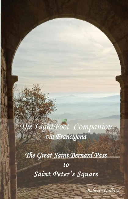 The LightFoot Companion to the via Francigena Italy: Great Saint Bernard Pass to St Peters Square, Rome