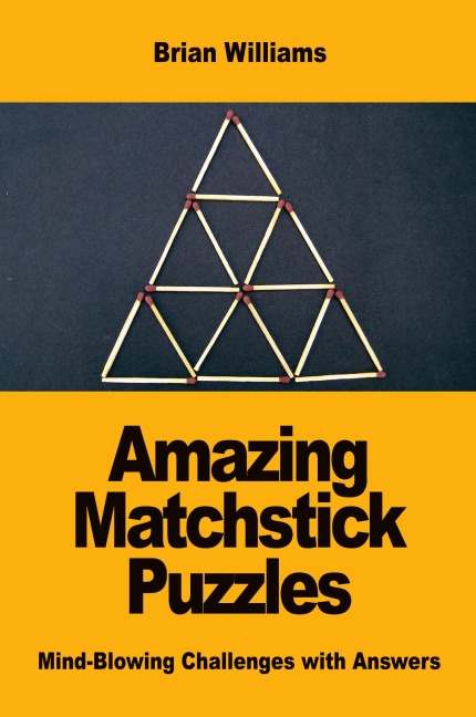 Amazing Matchstick Puzzles: Mind-Blowing Challenges with Answers