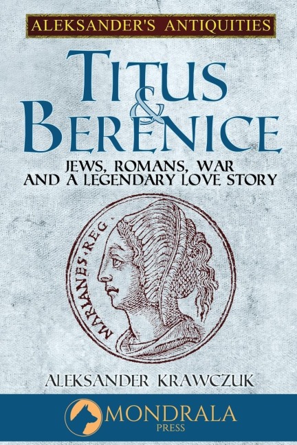 Titus and Berenice: Jews, Romans, War, and a Legendary Love Story