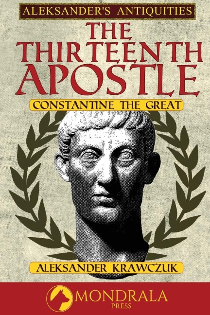 The Thirteenth Apostle: Constantine the Great