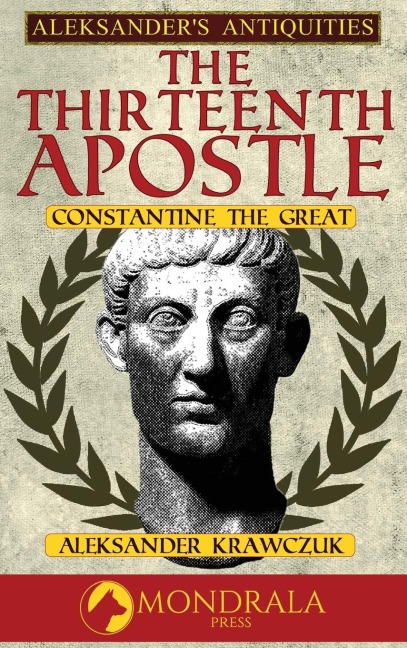 The Thirteenth Apostle: Constantine the Great