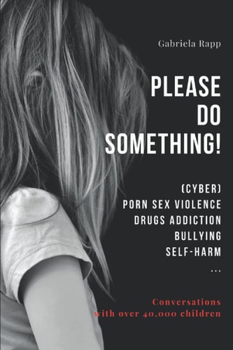 Please Do Something! (Cyber) Porn Sex Violence Drugs Addiction Bullying Self-Harm ...