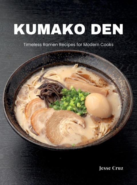 Kumako Den: Timeless Ramen Recipes for Modern Cooks