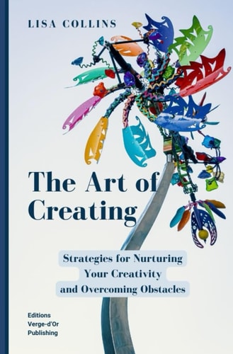 The Art of Creating Strategies for Nurturing Your Creativity and Overcoming Obstacles