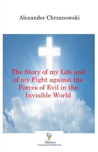 The Story of My Life and of My Fight Against the Forces of Evil in the Invisible World