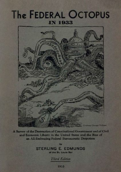 The Federal Octopus in 1933: A Survey of the Destruction of Constitutional Government and of Civil and Economic Liberty in the United States and the Rise of an All-Embracing Federal Bureaucratic Despotism