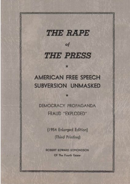 The Rape of the Press: American Free Speech Subversion Unmasked : Democracy Propaganda Fraud "Exploded"