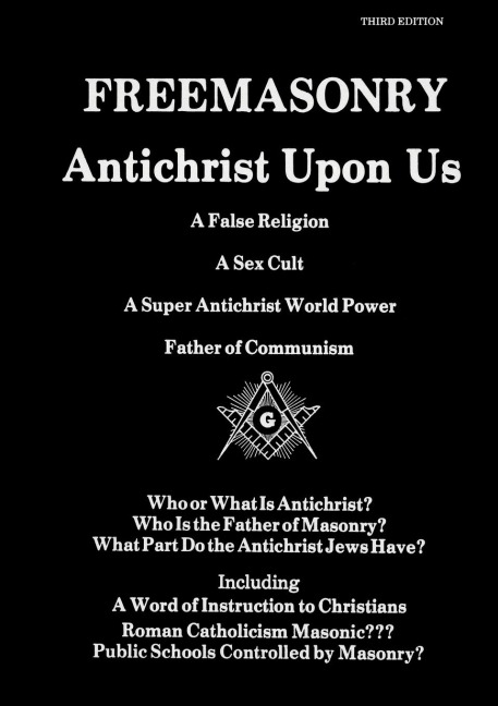 Freemasonry, Antichrist Upon Us : a False Religion, a Sex Cult, a Super Antichrist World Power, Father of Communism : Who Or What Is Antichrist?