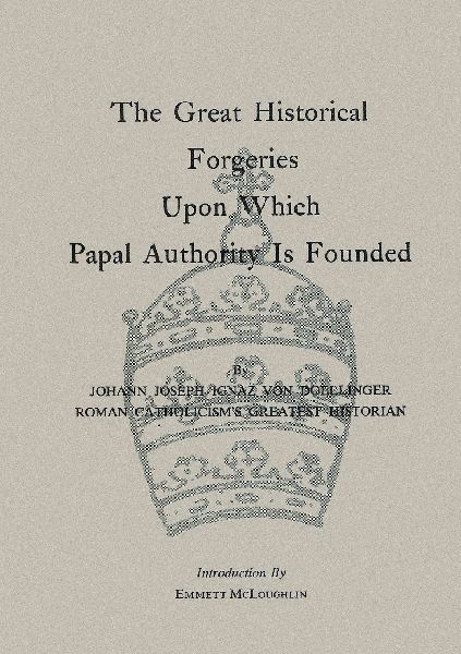 The Great Historical Forgeries Upon Which Papal Authority is Founded