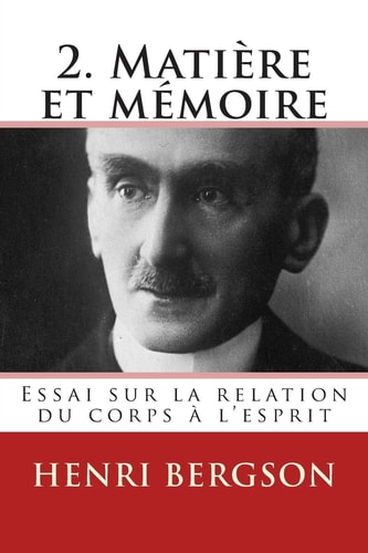 2. Matiere Et Memoire Essai Sur la Relation Du Corps a L'Esprit