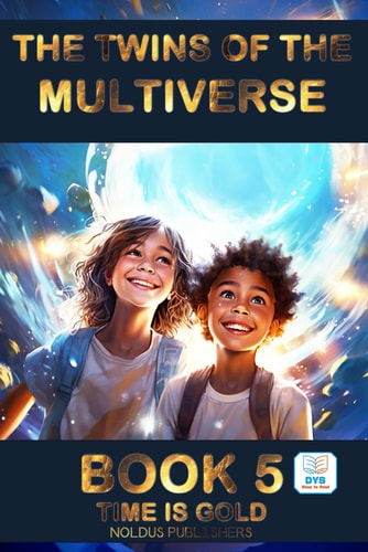 The Twins of the Multiverse - Book 5 TIME IS GOLD: Adapted DYS Easy Reading / For Ages 10-14