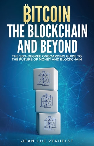 Bitcoin, the Blockchain and Beyond A 360-Degree Onboarding Guide to the First Cryptocurrency and Blockchain
