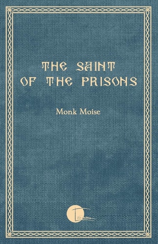 The Saint of the Prisons Notes on the Life of Valeriu Gafencu, Collected and Annotated by the Monk Moise