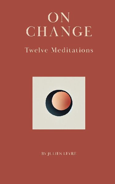 On Change: Twelve Meditations