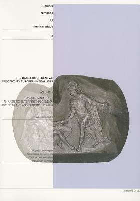 The Dassiers of Geneva, 18th-Century European Medallists Volume II: Dassier and Sons: An Artistic Enterprise in Geneva, Switzerland and Europe, 1733-1759