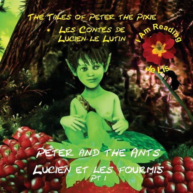 Peter the Pixie / Lucien le Lutin: Peter & the Ants Pt 1 - I Am Reading  / Je Lis