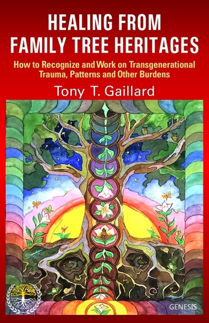 HEALING FROM FAMILY TREE HERITAGES: How to Recognize and Work on Transgenerational Trauma, Patterns and Other Burdens