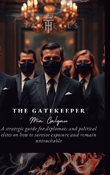 The Gatekeeper: A strategic guide for diplomats and political elites on how to survive exposure and remain untouchable