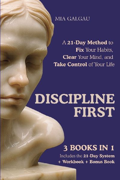 Discipline First: A 21-Day Method to Fix Your Habits, Clear Your Mind, and Take Control of Your Life