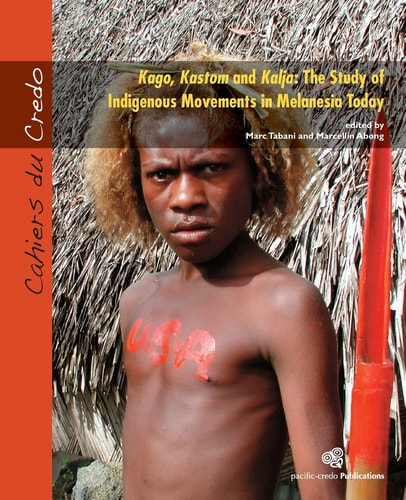 Kago, Kastom and Kalja The Study of Indigenous Movements in Melanesia Today