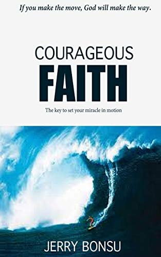 Courageous Faith The Key to Set Your Miracle in Motion.