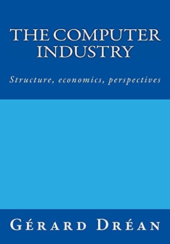 The Computer Industry Structure, Economics, Perspectives