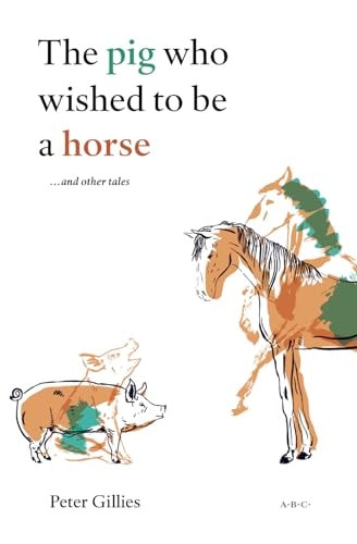 The Pig who Wished to be a Horse And Other Tales