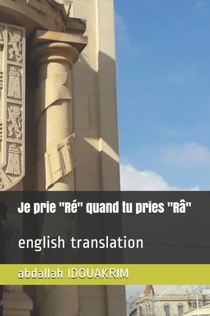 Je prie Ré quand tu pries Râ: english translation