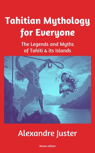 Tahitian Mythology for Everyone The Legends and Myths of Tahiti & Its Islands