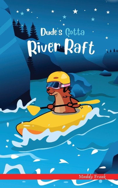 Dudes Gotta River Raft: A French marmot, her funny mountain mates, and their crazy sports adventures! Kids 8-12 yrs.