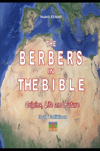 The Berbers in the Bible Their Origins, Their Life and Their Future