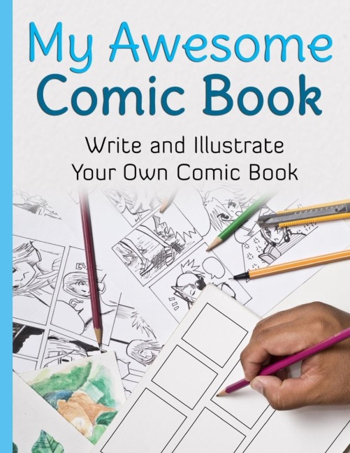 My Awesome Comic Book: Write and Illustrate Your Own Comic Book