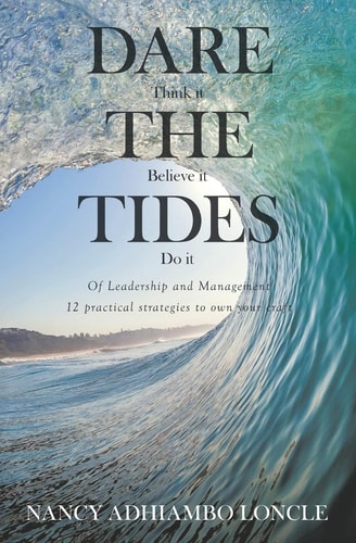 DARE THE TIDES (Think It, Believe It, Do It) Of Leadership and Management; 12 Practical Ways to Own Your Craft.