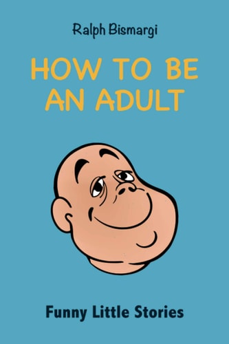 How To Be An Adult Funny Little Stories
