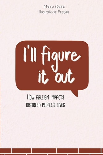 I'll Figure it Out How Ableism Impacts Disabled People's Lives