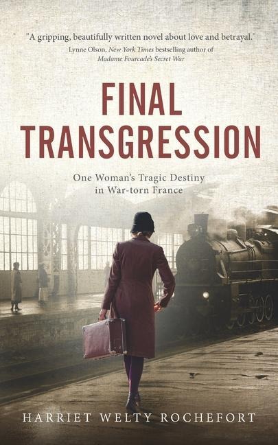 Final Transgression: One Womans Tragic Destiny in War-torn France
