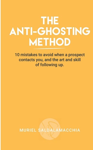 The Anti-Ghosting Method 10 Mistakes to Avoid Making when a Prospect Contacts You