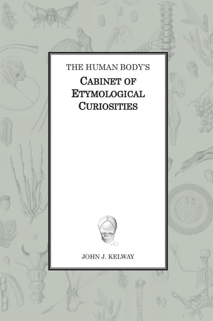 The Human Bodys Cabinet of Etymological Curiosities
