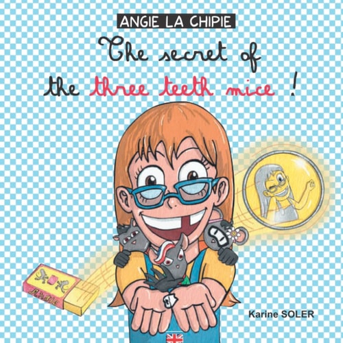 The Secret of the Three Teeth Mice ! Angie La Chipie