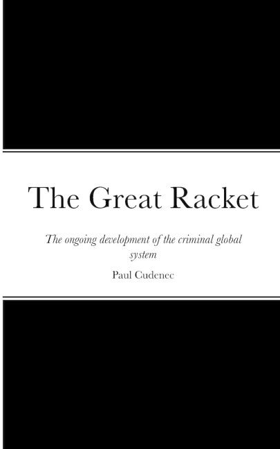 The Great Racket: The ongoing development of the criminal global system