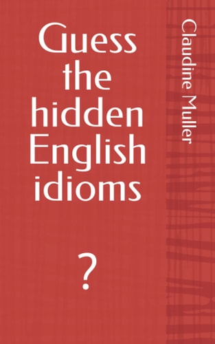 Guess the Hidden English Idioms ?