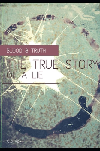 Blood & Truth The True Story of a Lie