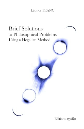 Brief Solutions to Philosophical Problems Using a Hegelian Method