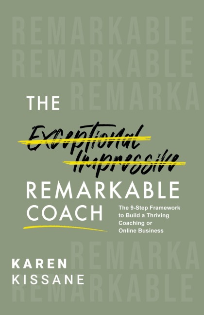 The Remarkable Coach: The 9-Step Framework to Build a Thriving Coaching or Online Business