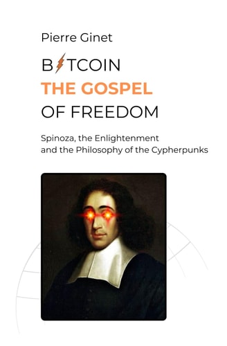Bitcoin, the Gospel of Freedom Spinoza, the Enlightenment and the Philosophy of the Cypherpunks