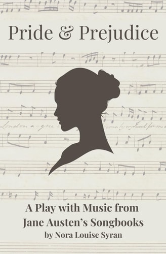 Pride & Prejudice A Play with Music from Jane Austen's Songbooks