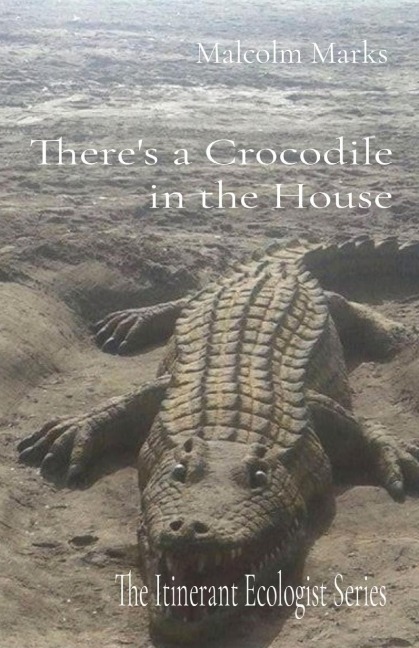 Theres a Crocodile in the House: The Itinerant Ecologist Series